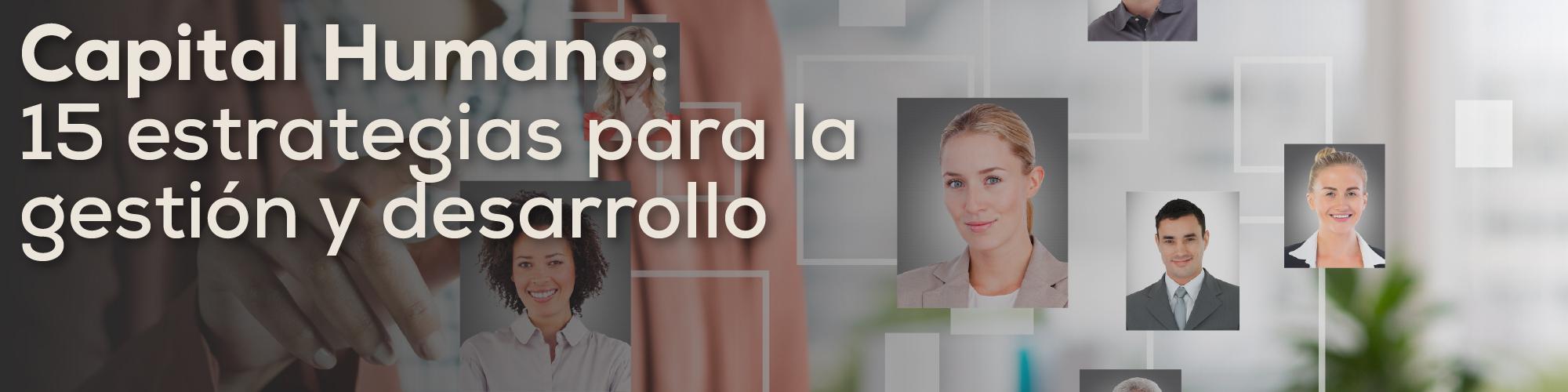 Capital Humano: 15 estrategias para la gestión y desarrollo