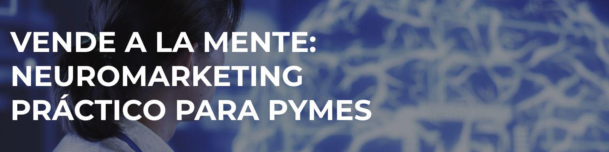 Vende a la mente: Neuromarketing práctico para PyMEs