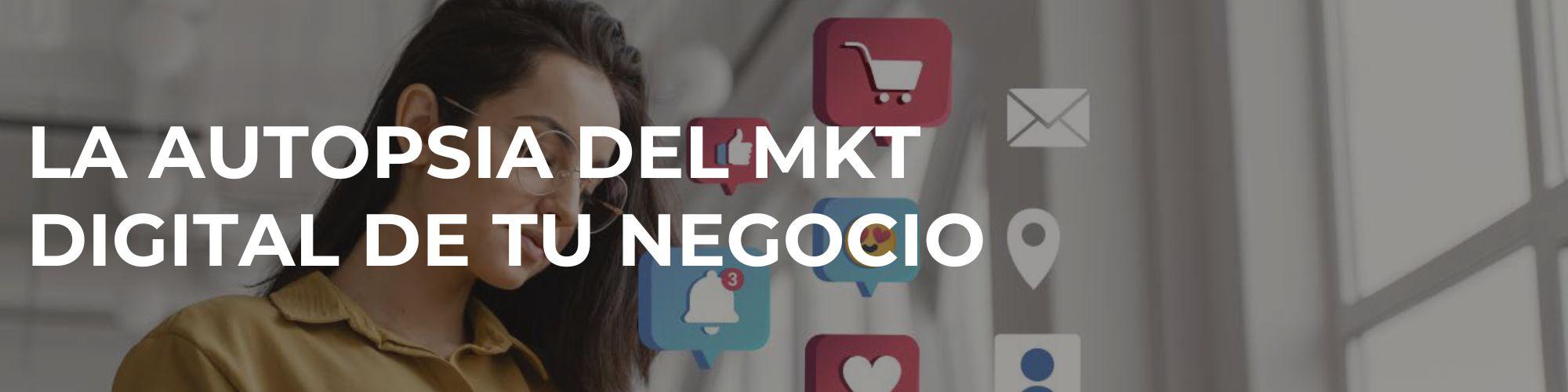 La autopsia del MKT digital de tu negocio