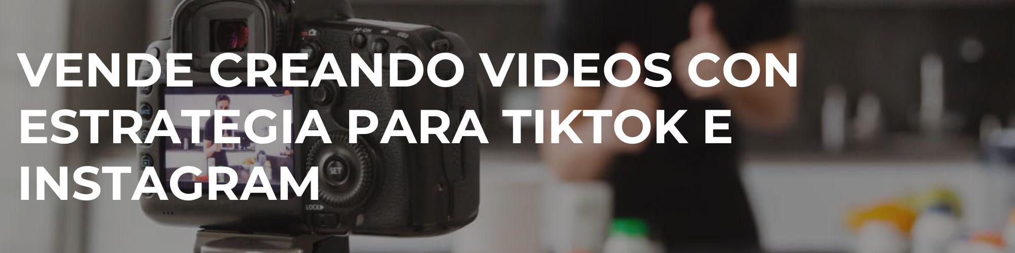 Vende creando videos con estrategia para Tiktok e Instagram 