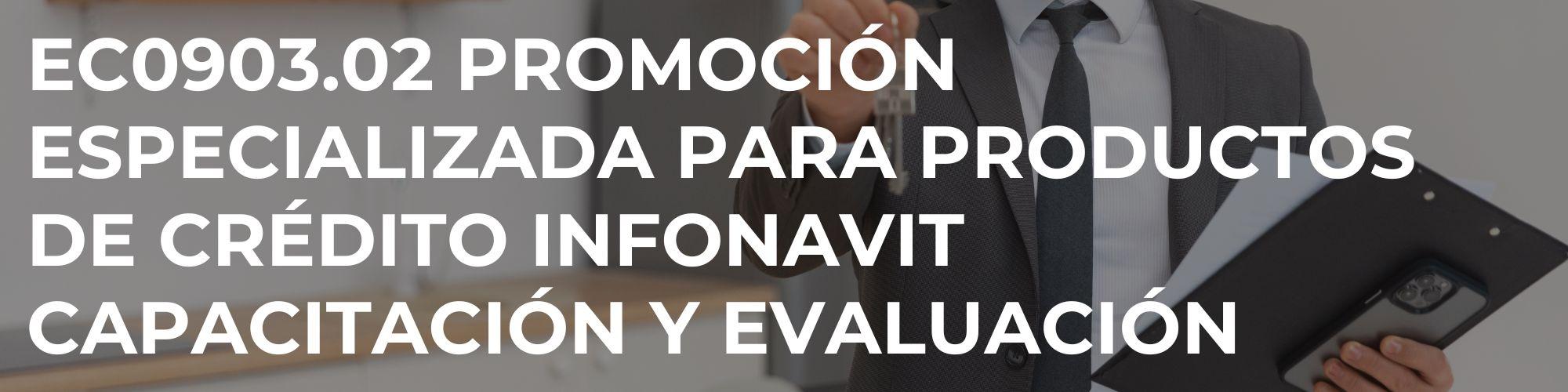 EC0903.02 Promoción Especializada para Productos de Crédito Infonavit Capacitación y Evaluación