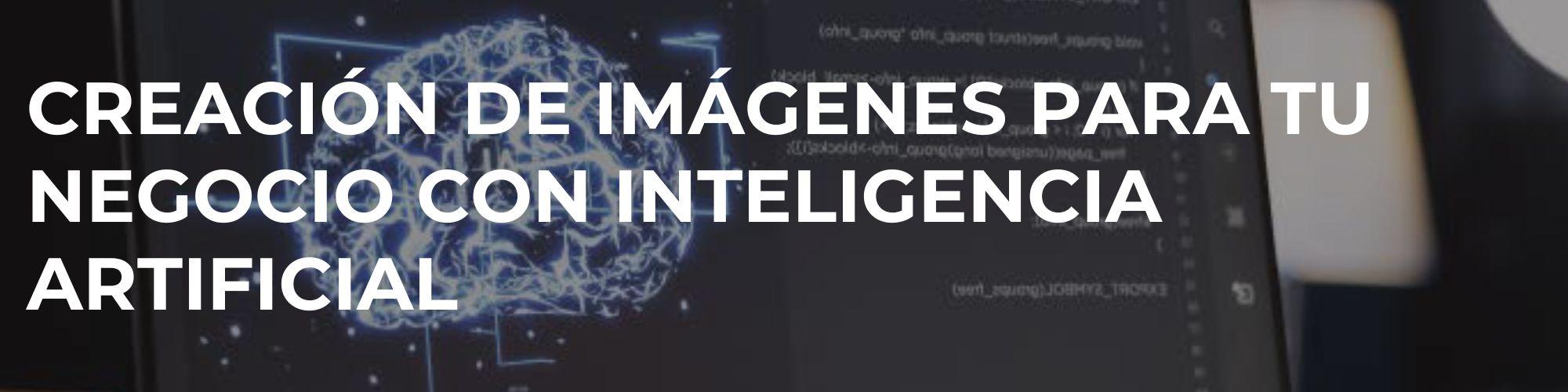 Creación de imágenes para tu negocio con Inteligencia Artificial
