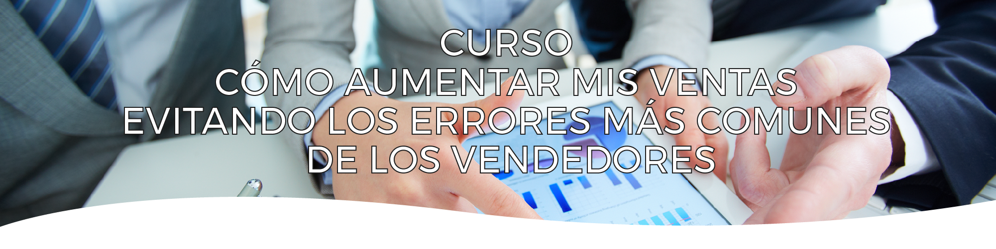 Cómo aumentar mis ventas evitando los errores más comunes de los vendedores