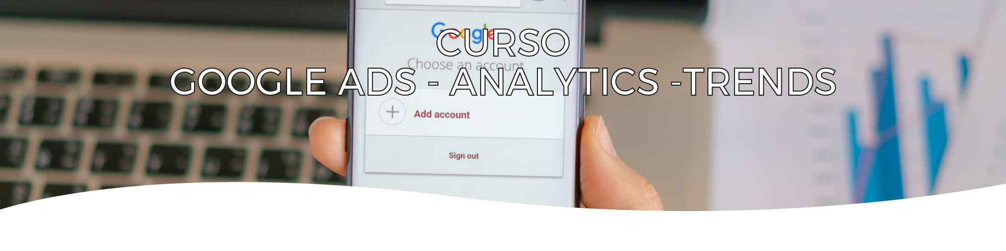 Google Ads, Google Analytics y Google Trends