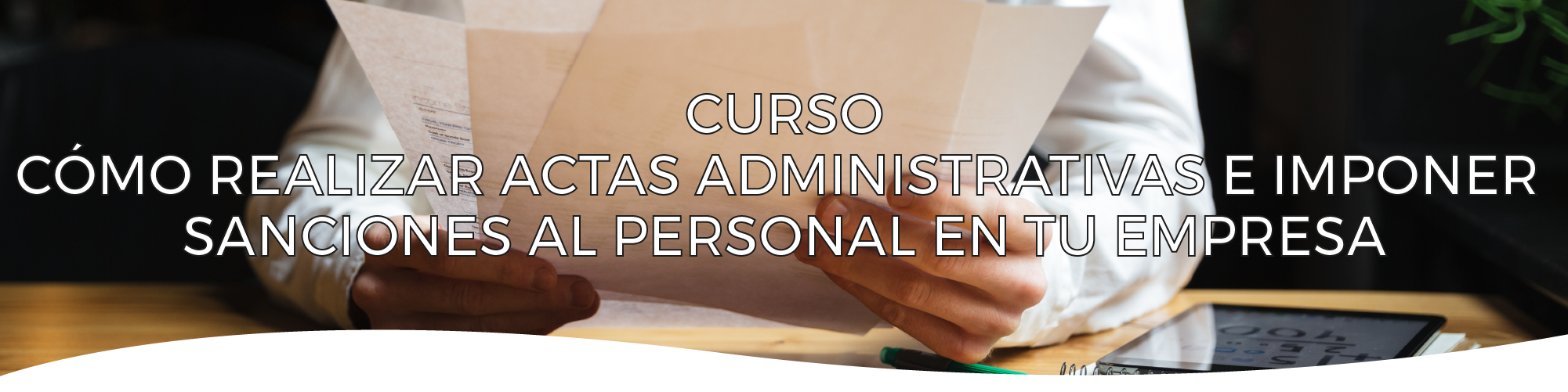 Cómo realizar actas administrativas e imponer sanciones al personal en tu empresa