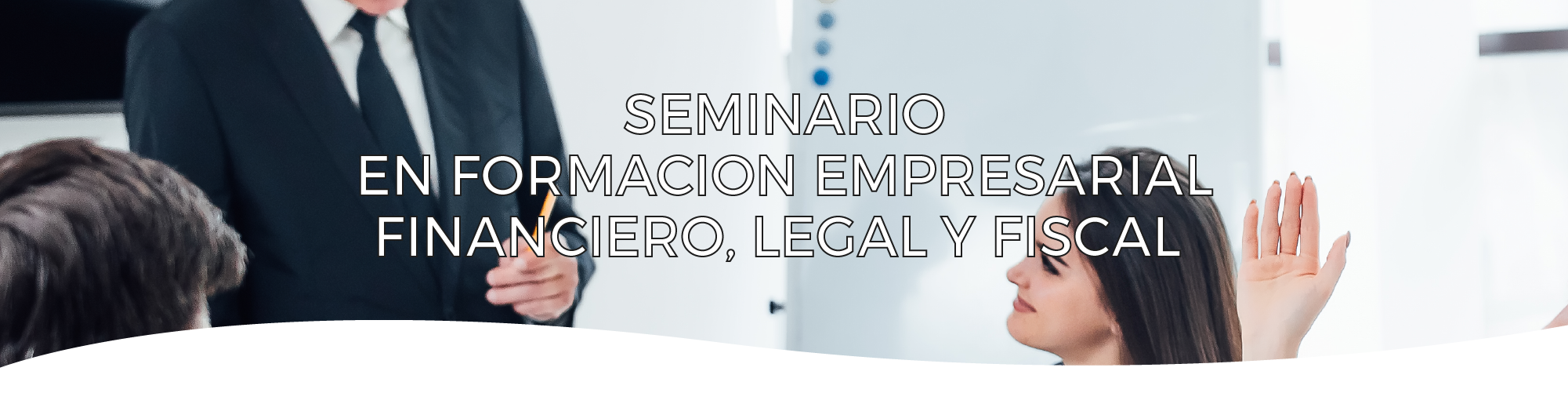 Seminario Formación Empresarial Financiero, Legal y Fiscal